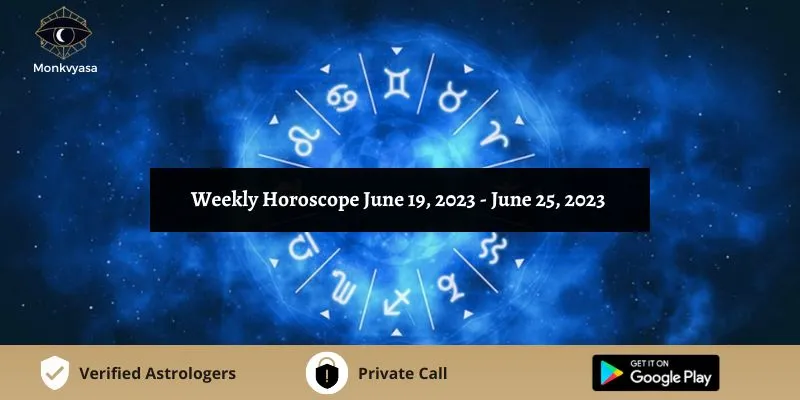 https://www.monkvyasa.com/public/assets/monk-vyasa/img/Weekly Horoscope 2023 June 19 to June 25.webp